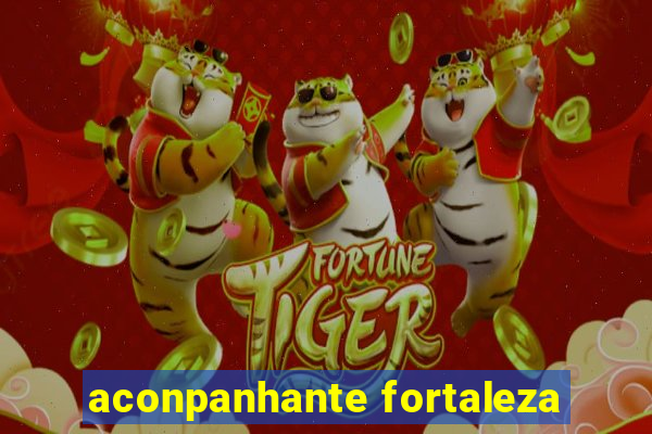 aconpanhante fortaleza